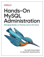 Hands-on Mysql Administration: Managing Mysql on Premises and in the Cloud 1st Edition - MySQL