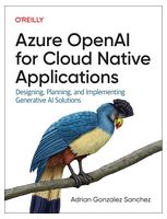 Azure Openai for Cloud Native Applications: Designing, Planning, and Implementing Generative Ai Solutions 1st Edition - Искусственный интеллект, нейронные сети