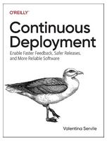 Continuous Deployment: Enable Faster Feedback, Safer Releases, and More Reliable Software 1st Edition - Разработка програмного обеспечения