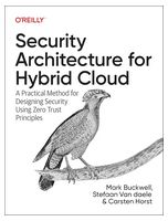 Security Architecture for Hybrid Cloud: A Practical Method for Designing Security Using Zero Trust Principles 1st Edition