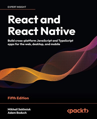 React and React Native - Fifth Edition: Build cross-platform JavaScript and TypeScript apps for the web, desktop, and mobile 5th ed. Edition - фото 1