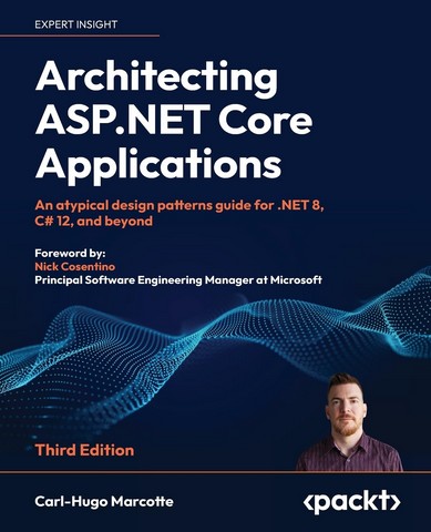 Architecting ASP.NET Core Applications - Third Edition: An atypical design patterns guide for .NET 8, C# 12, and beyond 3rd ed. Edition - фото 1