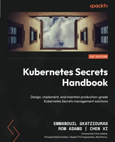 Kubernetes Secrets Handbook: Design, implement, and maintain production-grade Kubernetes Secrets management solutions 1st Edition - фото 1