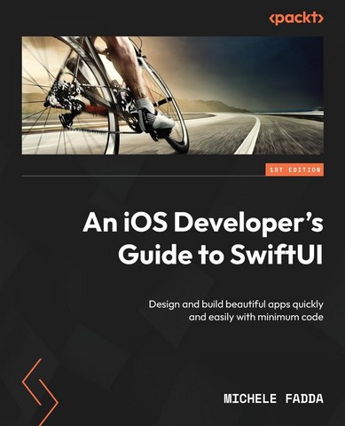 An iOS Developers Guide to SwiftUI: Design and build beautiful apps quickly and easily with minimum code - фото 1