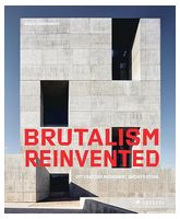 Brutalism Reinvented. 21st Century Modernist Architecture