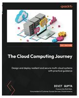The Cloud Computing Journey: Design and deploy resilient and secure multi-cloud systems with practical guidance - Базы данных, СУБД