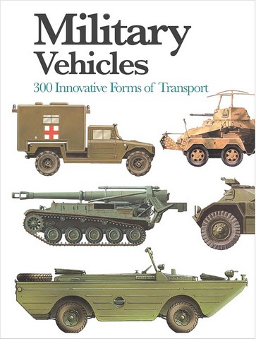 Military Vehicles. 300 Innovative Forms of Transport....