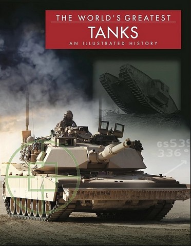 The World's Greatest Tanks. An Illustrated History