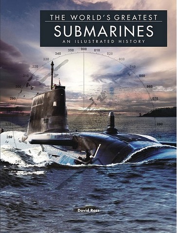 The World's Greatest Submarines. An Illustrated History