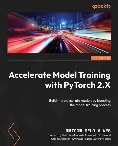 Accelerate Model Training with PyTorch 2.X: Build more...