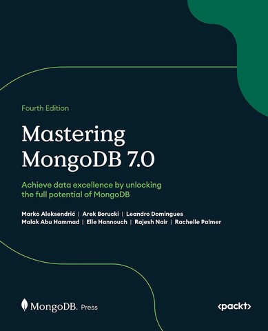 Mastering MongoDB 7.0 - Fourth Edition: Achieve data...