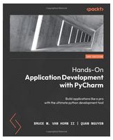 Hands-On Application Development with PyCharm - Second Edition: Build applications like a pro with the ultimate python development tool 2nd ed. Edition - Python