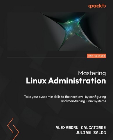 Mastering Linux Administration - Second Edition: Take...