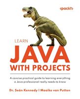 Learn Java with Projects: A concise practical guide to learning everything a Java professional really needs to know 1st Edition