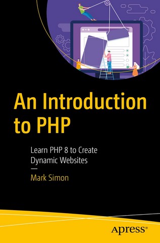 An Introduction to PHP: Learn PHP 8 to Create Dynamic...
