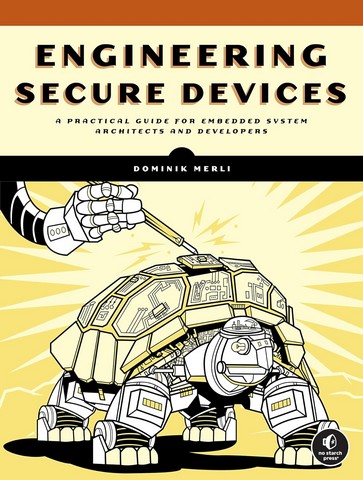 Engineering Secure Devices: A Practical Guide for Embedded...