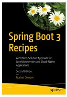 Spring Boot 3 Recipes: A Problem-Solution Approach for Java Microservices and Cloud-Native Applications Second Edition