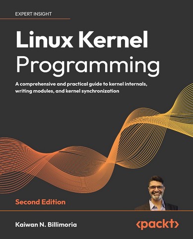 Linux Kernel Programming - Second Edition: A comprehensive...