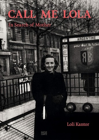 Loli Kantor: Call me Lola. In Search of Mother