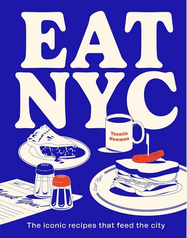 EAT NYC. The iconic recipes that feed the city