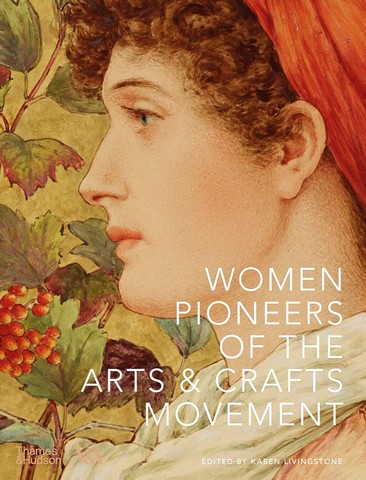 Women Pioneers of the Arts and Crafts Movement (Victoria...