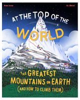 At the Top of the World. The greatest mountains on Earth (and how to climb them)