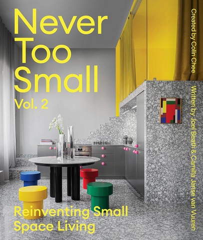 Never Too Small: Vol. 2. Reinventing Small Space Living