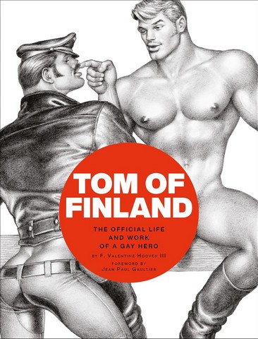 Tom of Finland: The Official Life and Work of a Gay...