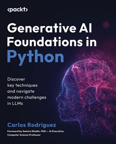 Generative AI Foundations in Python: Discover key techniques...