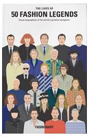 The Lives of 50 Fashion Legends: Visual biographies of the world's greatest designers