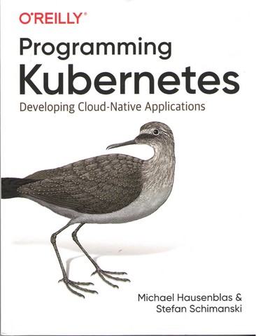 Programming Kubernetes. Developing Cloud-Native Applications