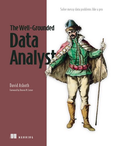 The Well-Grounded Data Analyst: Solve messy data problems...