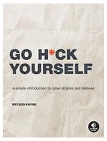 Go H*ck Yourself: A Simple Introduction to Cyber Attacks and Defense - Хакинг, защита, криптография