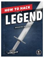 How to Hack Like a Legend: Breaking Windows - Хакинг, защита, криптография