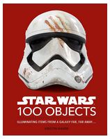 Star Wars 100 Objects: Illuminating Items From a Galaxy Far, Far Away….