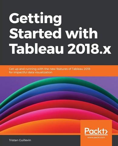 Getting Started with Tableau 2018.x: Get up and running...