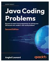Java Coding Problems - Second Edition: Become an expert Java programmer by solving over 250 brand-new, modern, real-world problems 2nd ed.