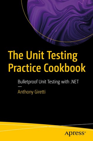 The Unit Testing Practice Cookbook: Bulletproof Unit...