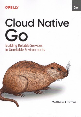 Cloud Native Go: Building Reliable Services in Unreliable Environments 2nd Edition - фото 1