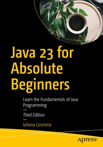 Java 23 for Absolute Beginners: Learn the Fundamentals...