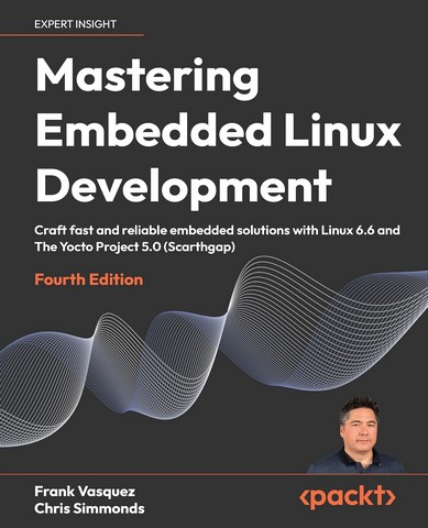 Mastering Embedded Linux Development: Craft fast and...