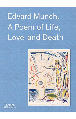Edvard Munch. A Poem of Life, Love and Death