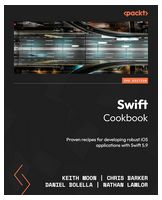 Swift Cookbook: Proven recipes for developing robust iOS applications with Swift 5.9 3rd ed. Edition - IPhone, IPod, iPad программирование