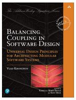 Balancing Coupling in Software Design: Universal Design Principles for Architecting Modular Software Systems (Addison-Wesley Signature Series (Vernon)) 1st Edition