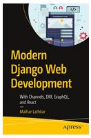 Modern Django Web Development: With Channels, DRF, GraphQL, and React First Edition