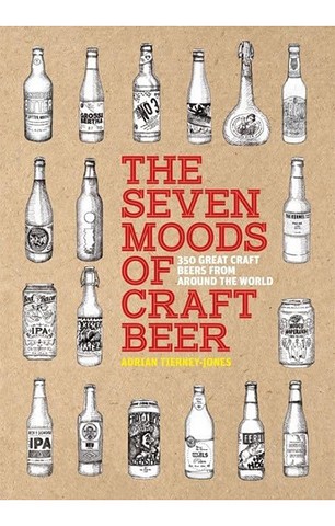 The Seven Moods of Craft Beer: 350 Classic Modern Beers You Must Try - фото 1