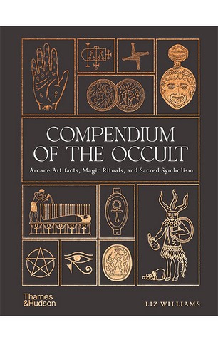 Compendium of the Occult: Arcane Artifacts, Magic Rituals,...