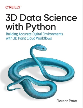 3D Data Science with Python: Building Accurate Digital Environments with 3D Point Cloud Workflows 1st Edition