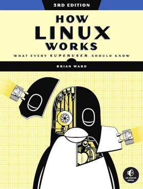 How Linux Works, 3rd Edition: What Every Superuser Should Kno