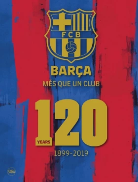 Barca: Mes que un club (English edition): 120 Years 1899-2019